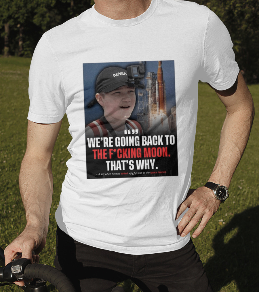 NASA Moon Mission Quote We're Going Back To The F*cking Moon That's Why T-Shirt