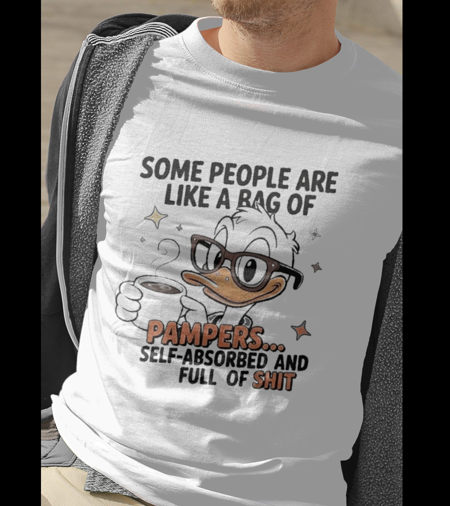Some People Are Like A Bag Of Pampers Self Absorbed And Full Of Shit T-Shirt