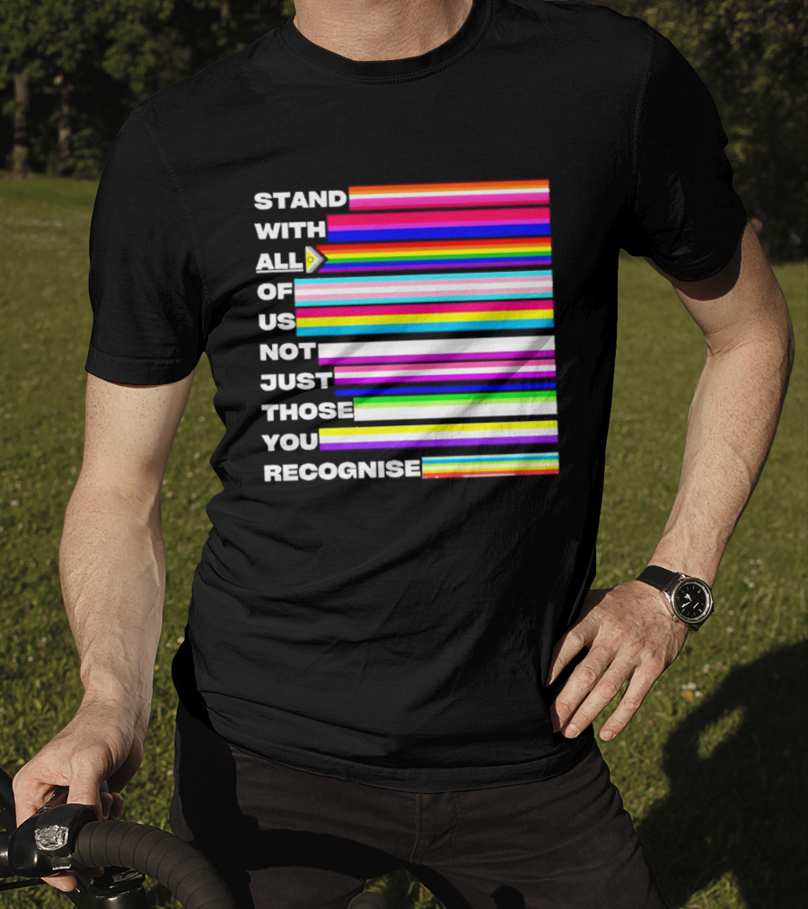 Stand With All Of Us Not Just Those You Recognise LGBTQ Rainbow Stripes Inclusivity T-Shirt