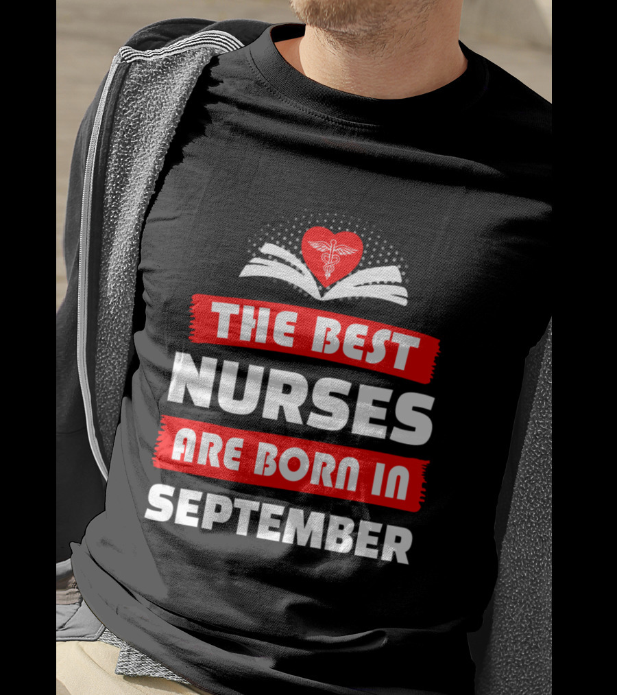 The Best Nurses Are Born In September Heart T-Shirt