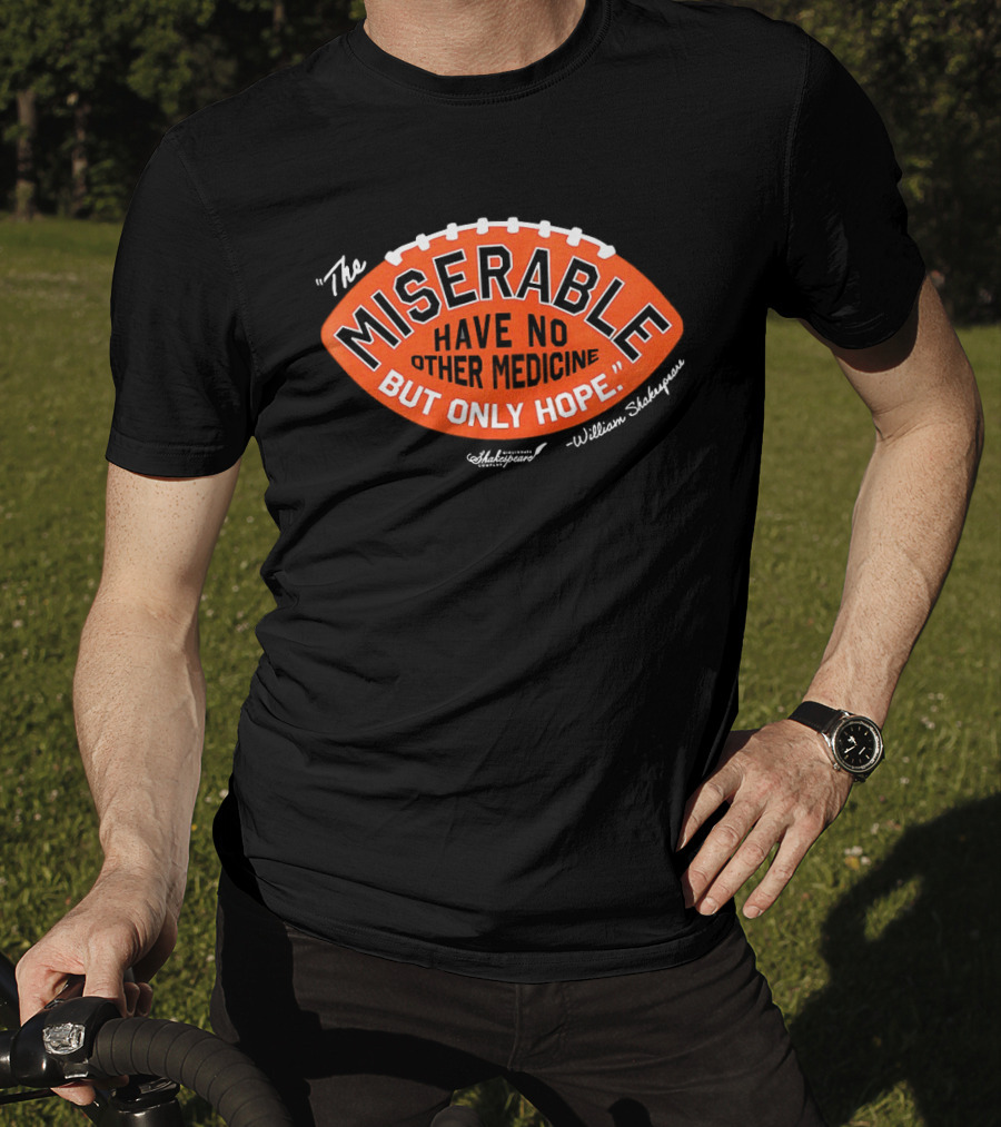 The Miserable Have No Other Medicine But Only Hope William Shakespeare Football T-Shirt