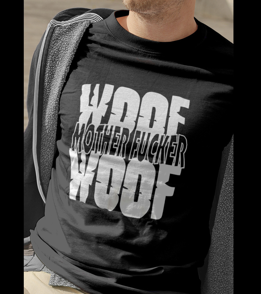 Woof Mother Fucker Woof Text Graphic With Distressed Bold Lettering T-Shirt