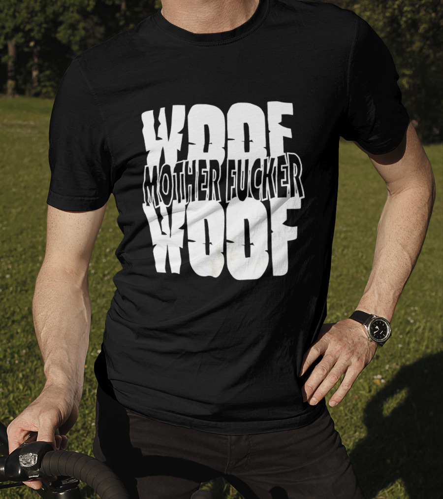 Woof Mother Fucker Woof Text Graphic With Distressed Bold Lettering T-Shirt