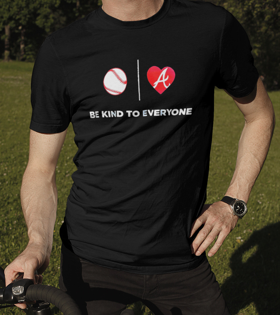 Be Kind To Everyone Baseball Heart A Atlanta T-Shirt