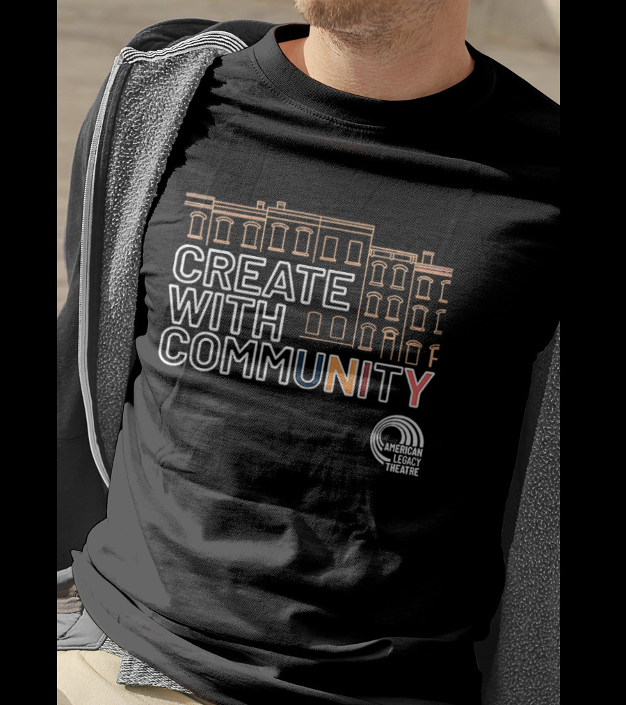 Create With Community American Legacy Theatre T-Shirt