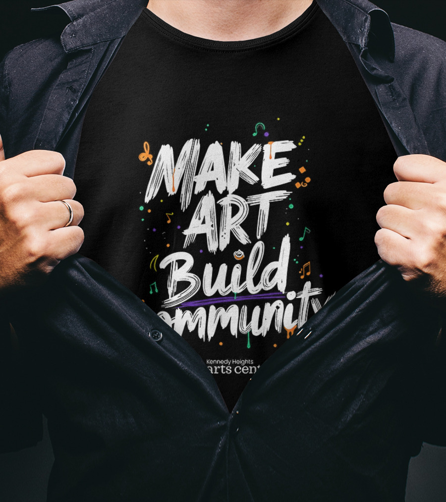 Make Art Build Community Kennedy Heights Arts Center T-Shirt