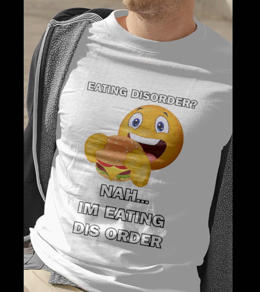 Eating Disorder Nah Im Eating Dis Order Emoji Burger T-Shirt