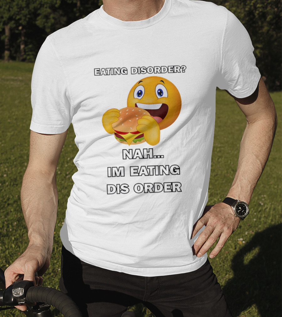 Eating Disorder Nah Im Eating Dis Order Emoji Burger T-Shirt