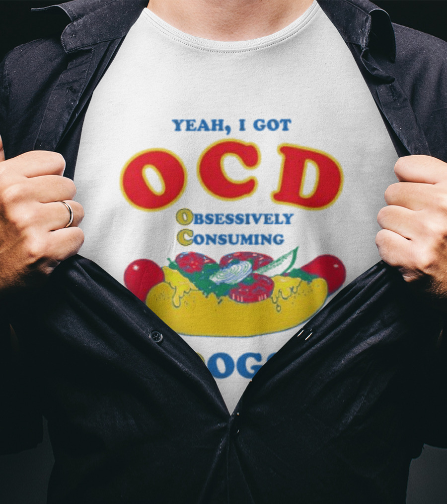 Yeah I Got OCD Obsessively Consuming Dogs Hot Dog Humor T-Shirt