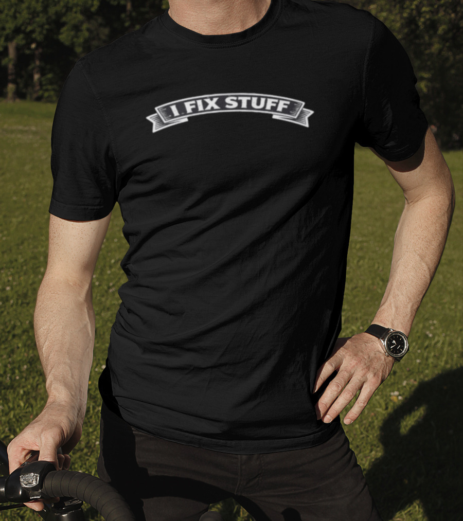 Enrforce I Fix Stuff The Man The Myth The Fixer T-Shirt