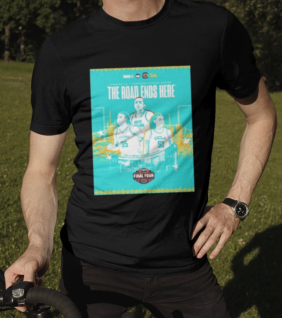 NCAA Final Four The Road Ends Here South Carolina UCLA UConn Phoenix 2023 T-Shirt