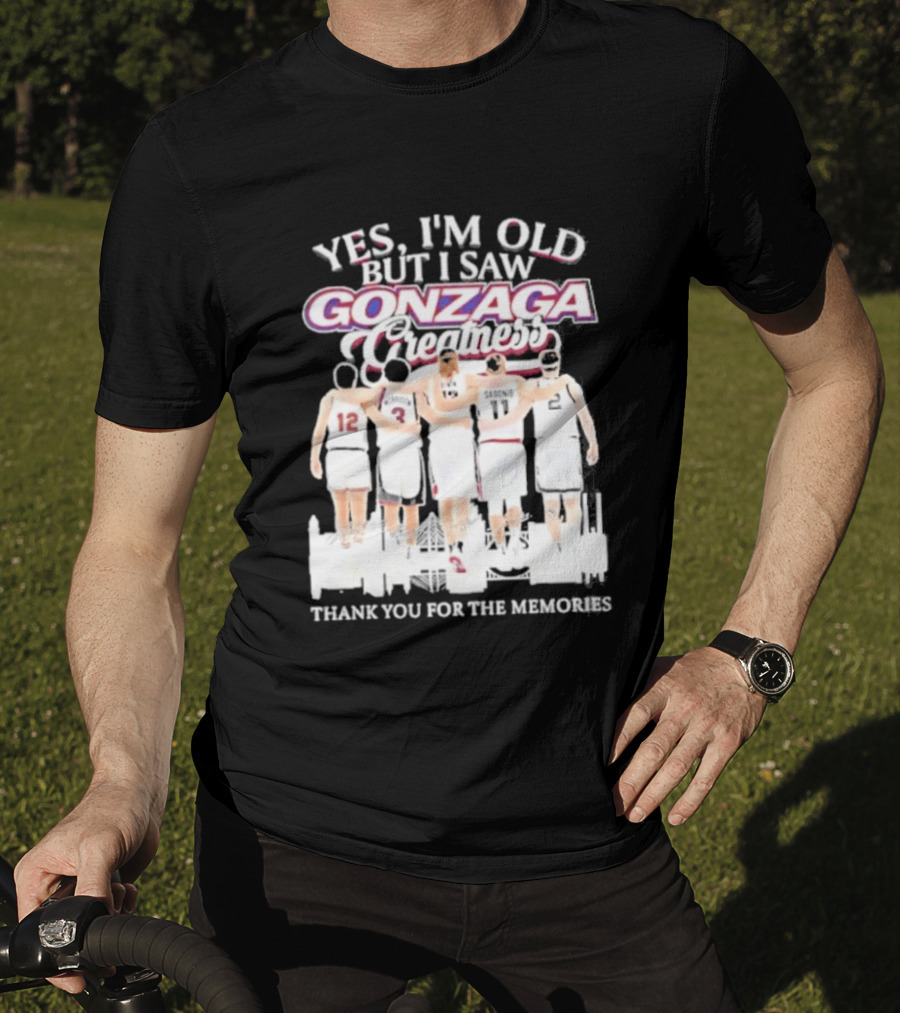 Yes Im Old But I Saw Gonzaga Bulldogs Greatness Thank You For The Memories T-Shirt