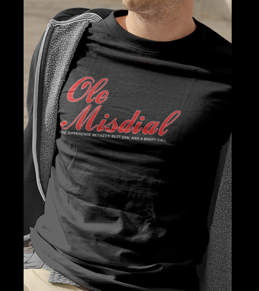 Ole Misdial The Difference Between Butt Dial And A Booty Call T-Shirt