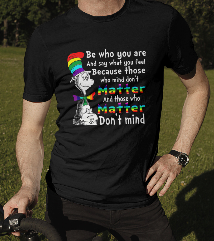 Dr Seuss Be Who You Are Say What You Feel Rainbow Matter Don't Mind T-Shirt
