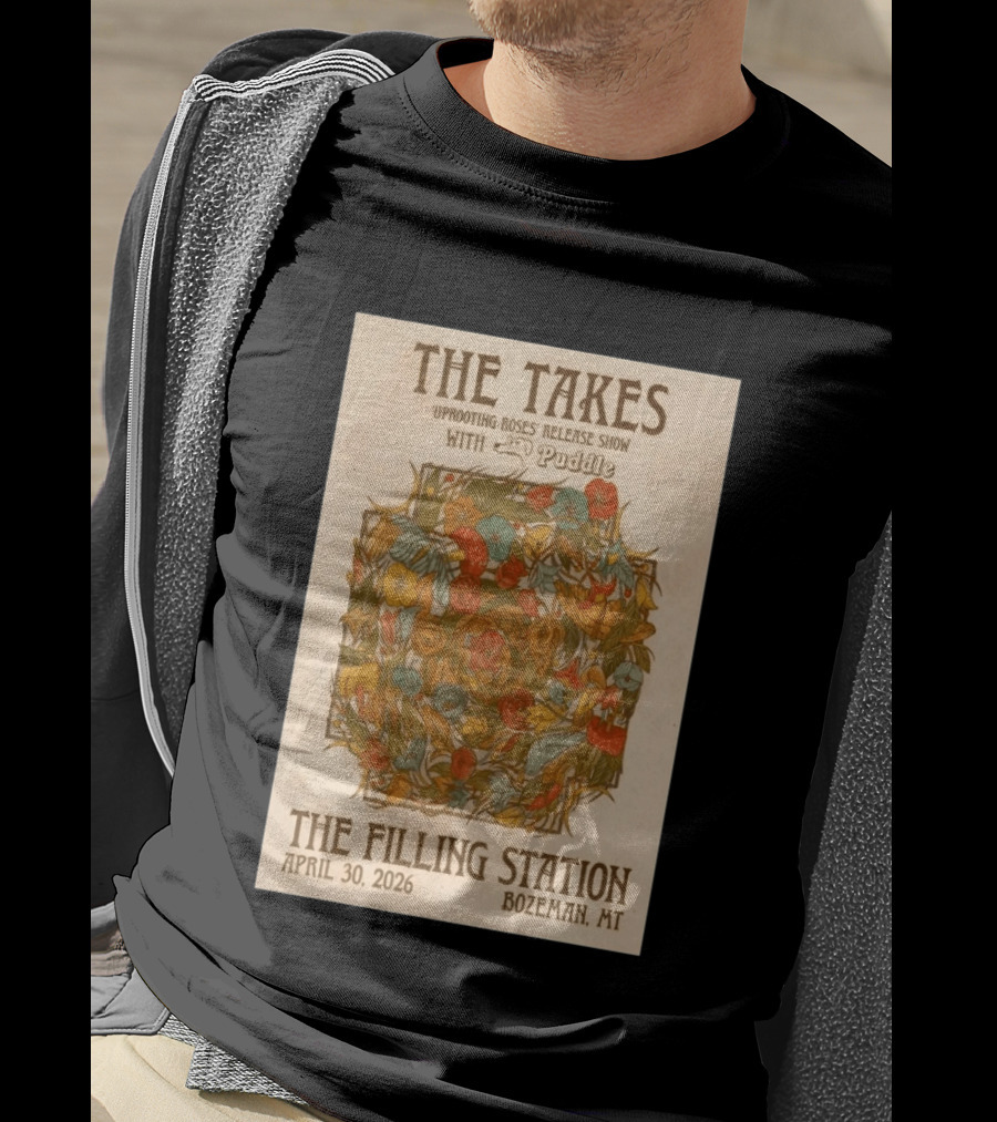 The Takes Uprooting Roses Release Show With Puddle The Filling Station Bozeman MT April 30 2026 T-Shirt