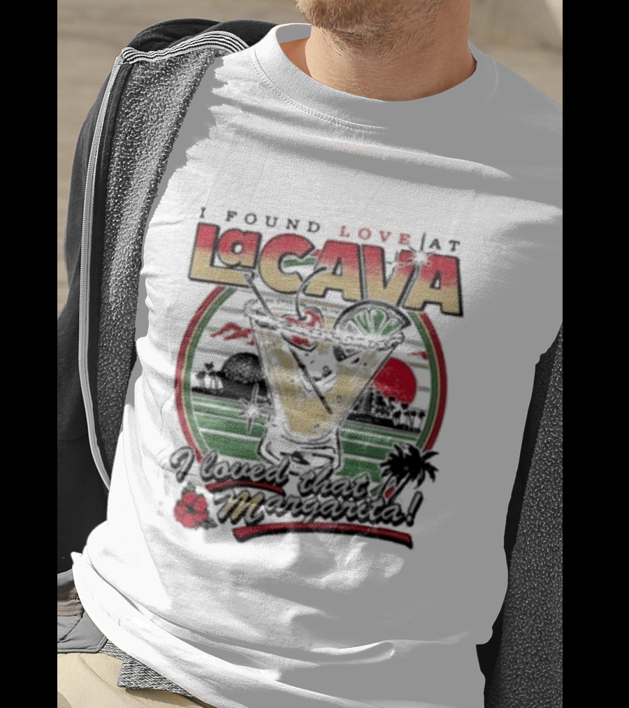 I Found Love Margarita At La Cava With Sunset And Floral T-Shirt