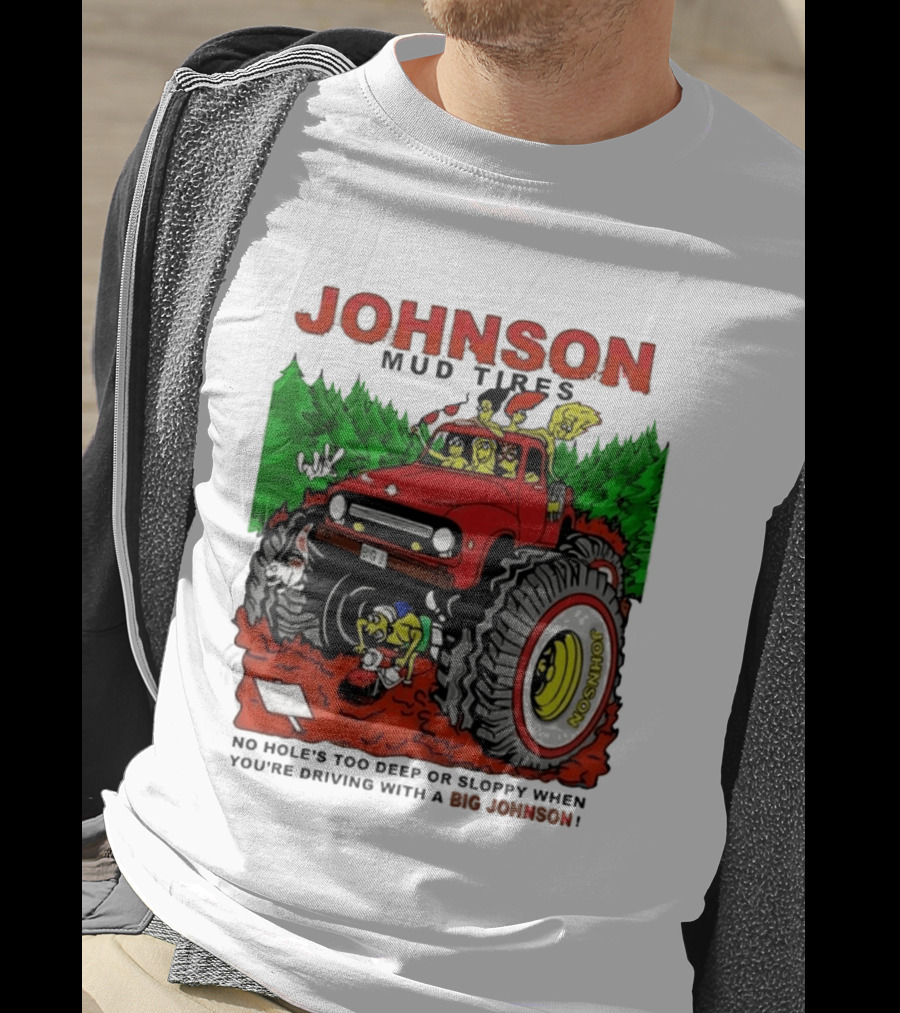 Johnson Mud Tires No Holes Too Deep Or Sloppy With Big Red Adventure T-Shirt