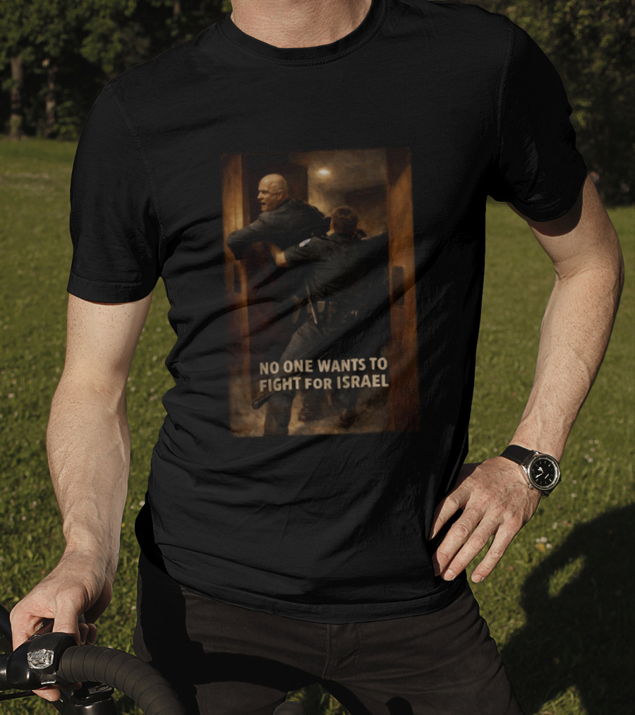 U.S. Marine Corps Sergeant Brian McGuinness No One Wants To Fight For Israel T-Shirt