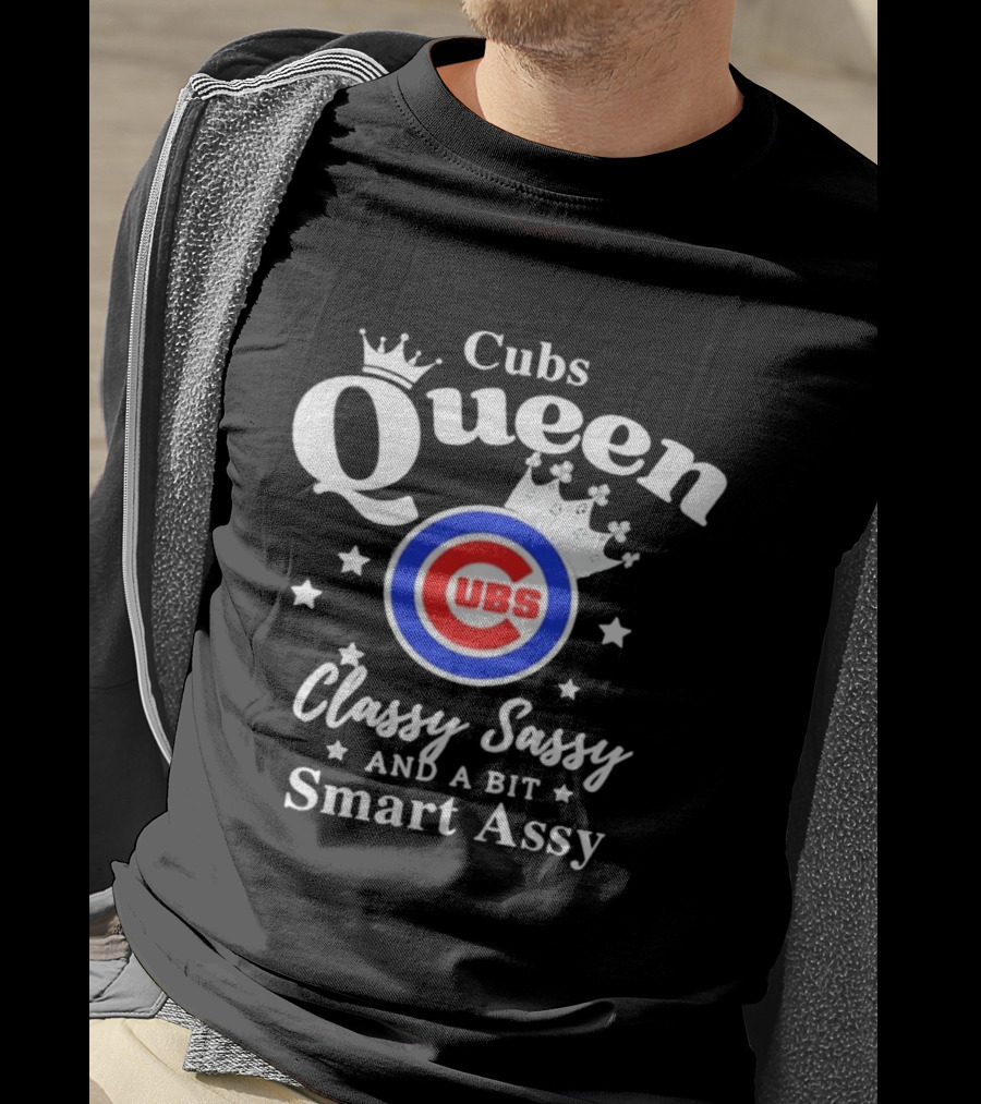 Cubs Queen Classy Sassy And A Bit Smart Assy T-Shirt
