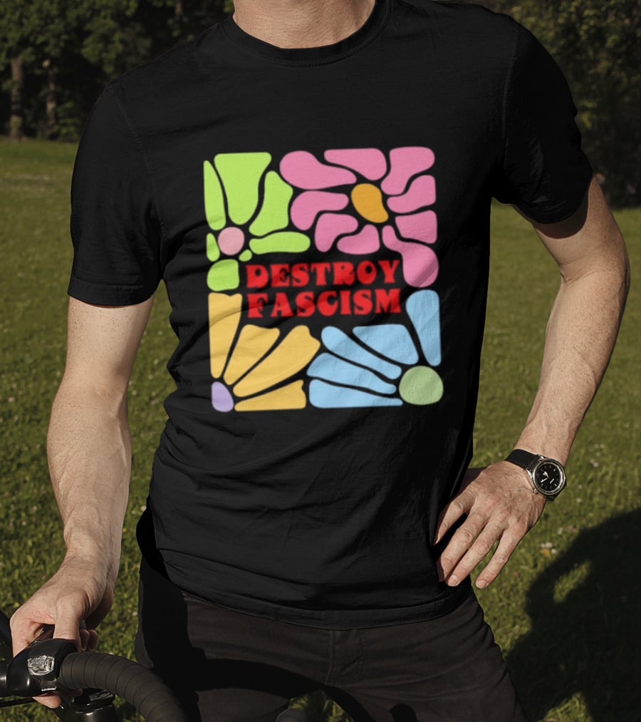 Destroy Fascism Flower Power Bold Colorful T-Shirt