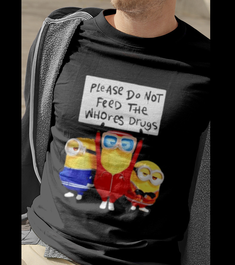 Do Not Feed Whore Drugs Minion T-Shirt
