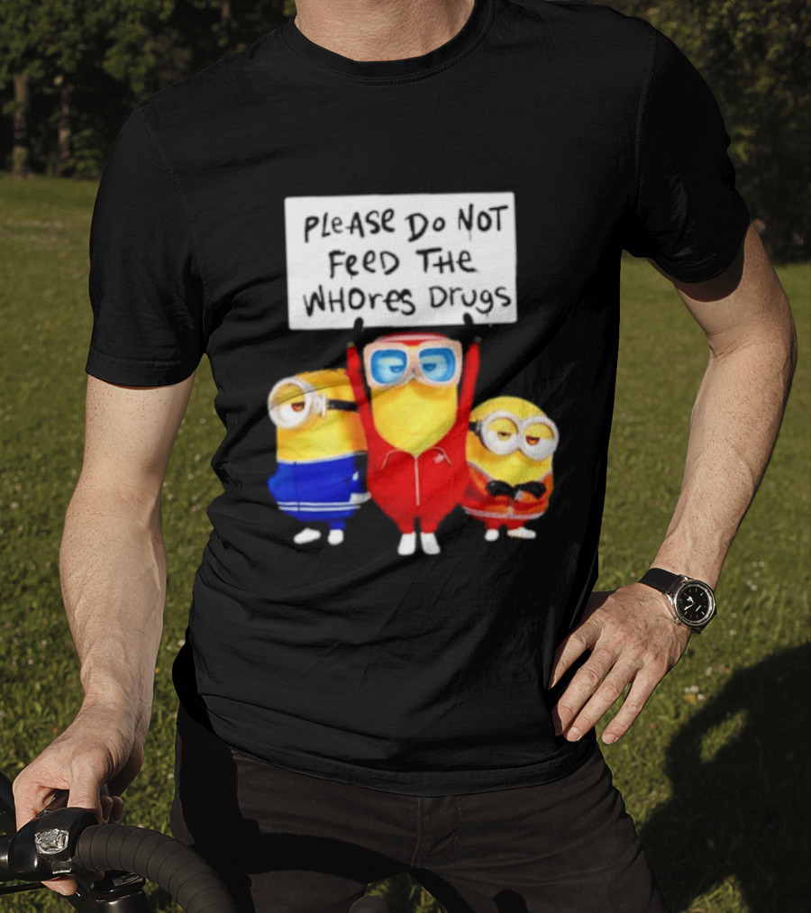 Do Not Feed Whore Drugs Minion T-Shirt