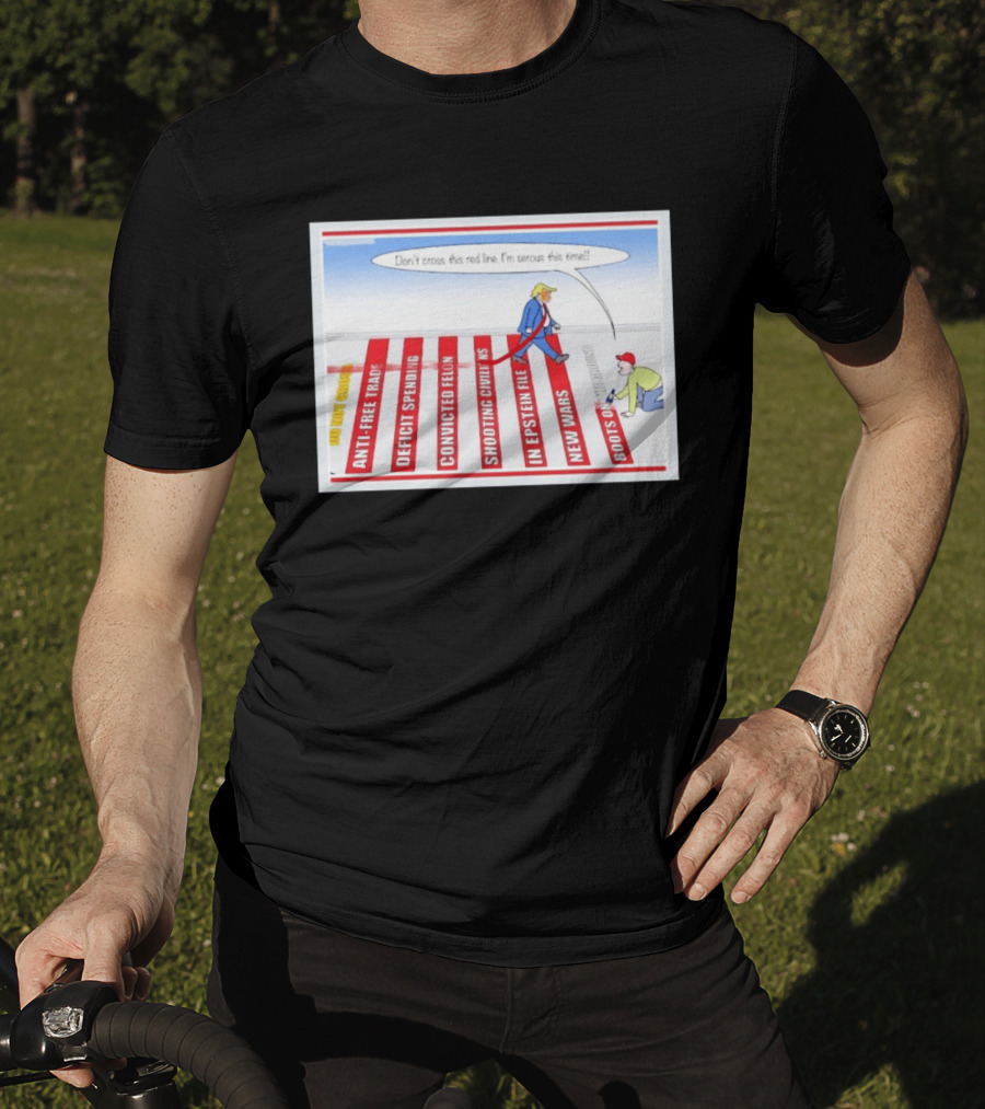 Don’t Cross This Red Line I’m Serous This Time Trump Cartoon T-Shirt