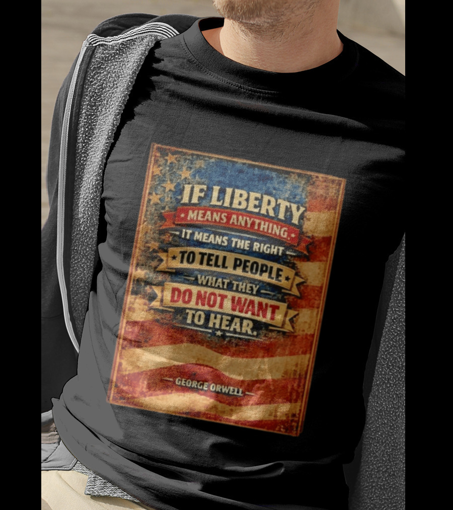 George Orwell If Liberty Means Anything It Means The Right To Tell People What They Do Not Want To Hear Vintage American Flag T-Shirt