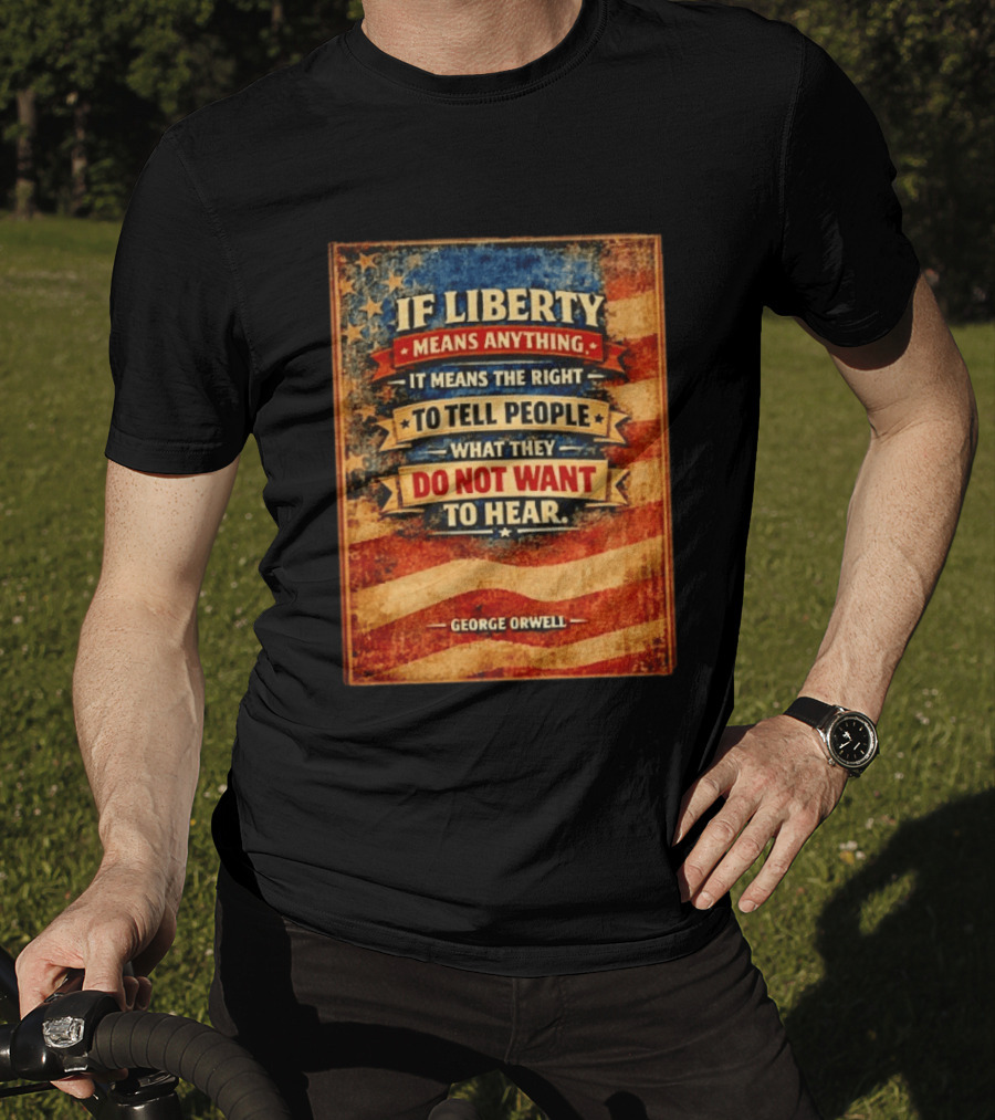 George Orwell If Liberty Means Anything It Means The Right To Tell People What They Do Not Want To Hear Vintage American Flag T-Shirt