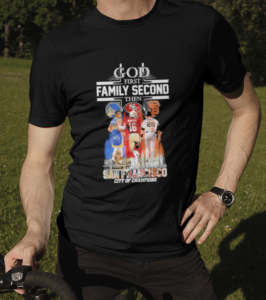 God First Family Second Then San Francisco Sports Teams Curry Montana Posey T-Shirt