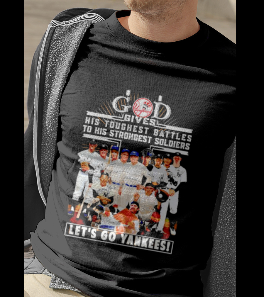 God Gives His Toughest Battles To His Strongest Soldiers Let's Go Yankees Team Signatures T-Shirt