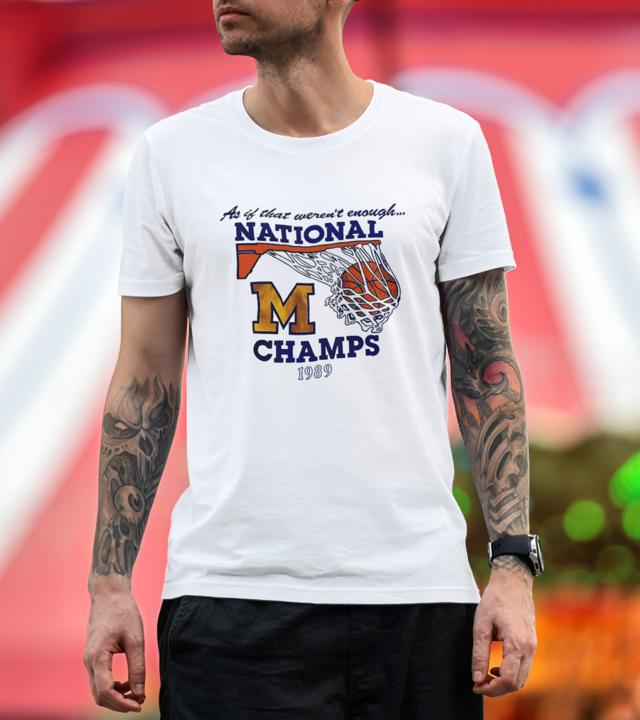 As If That Weren't Enough 1989 National Champs M Basketball T-Shirt