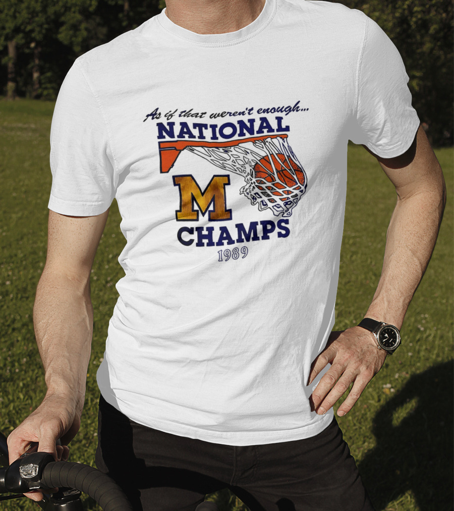 As If That Weren't Enough 1989 National Champs M Basketball T-Shirt
