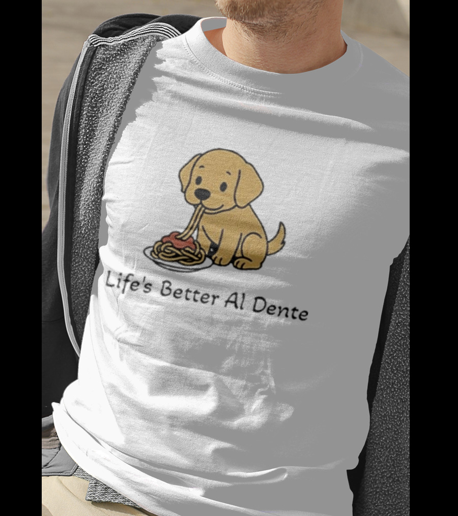 Life's Better Al Dente Cute Dog Eating Pasta T-Shirt