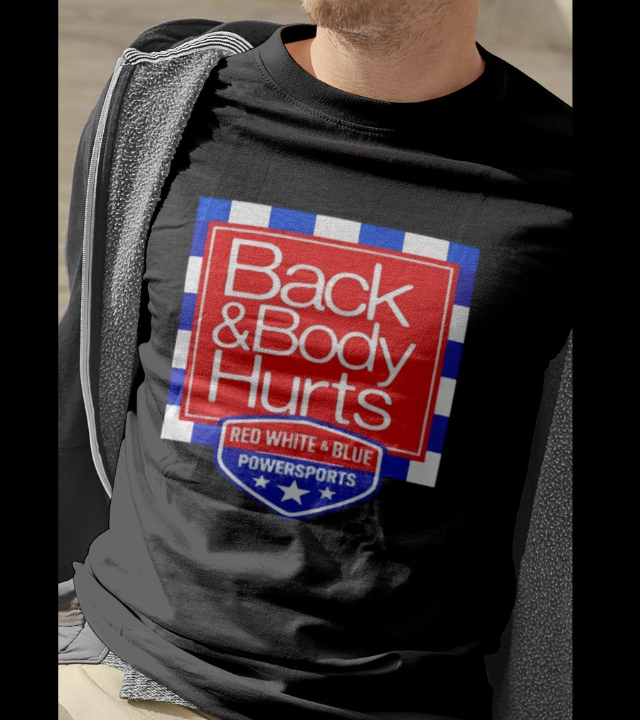 Back And Body Hurts Red White And Blue Powersports T-Shirt