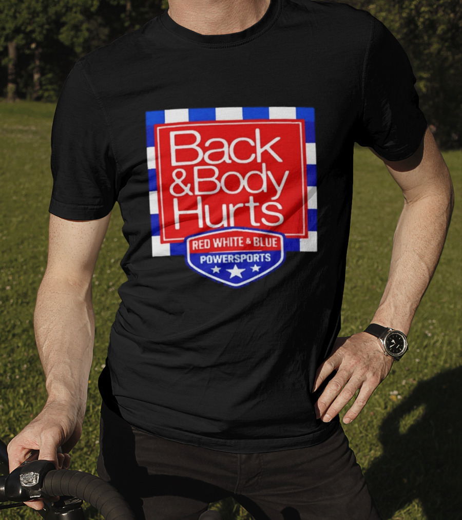 Back And Body Hurts Red White And Blue Powersports T-Shirt