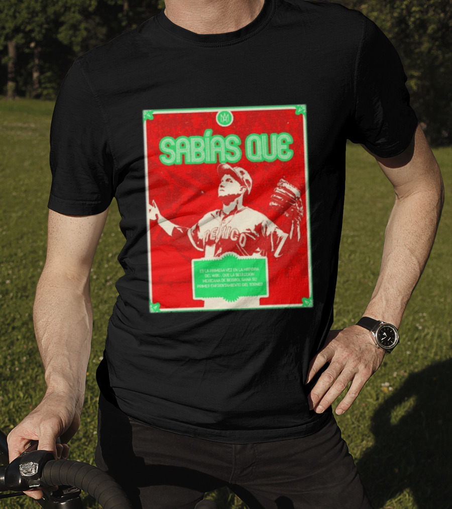 Sabías Que México World Baseball Classic 2026 Primera Vez Historia WBC Selección Mexicana Béisbol Gana Primer Enfrentamiento Torneo T-Shirt