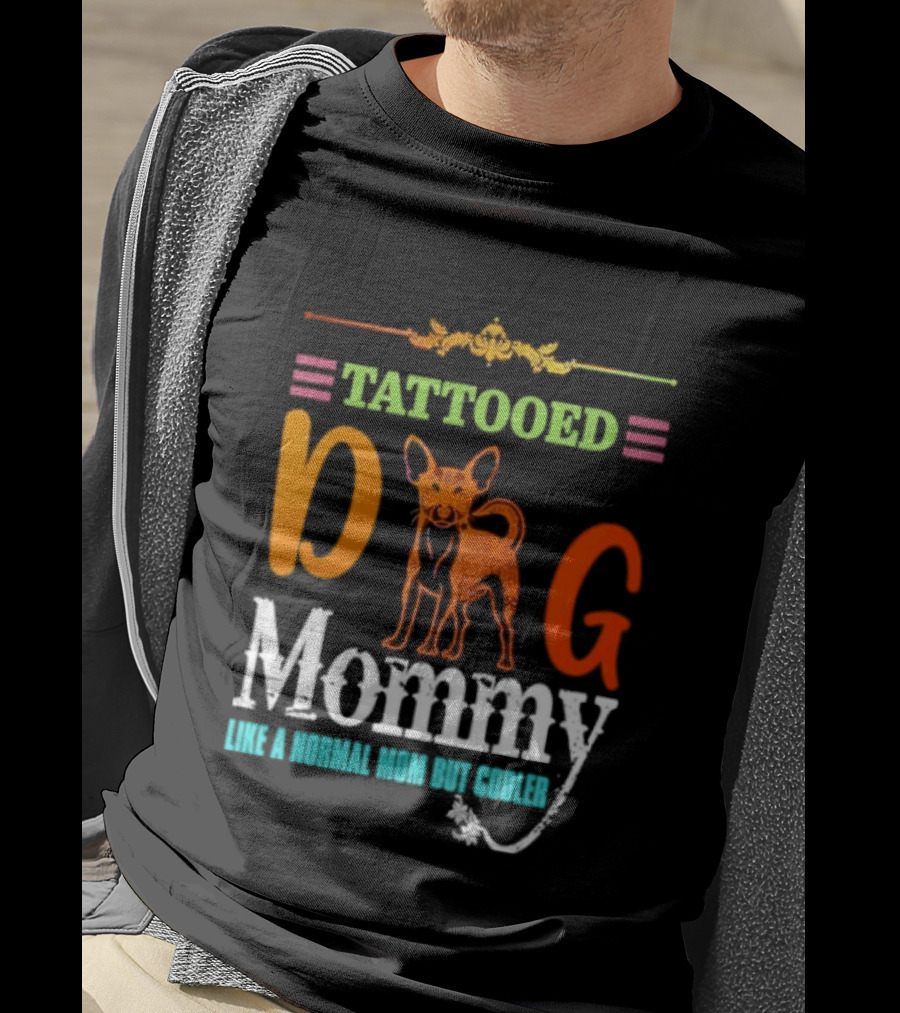 Tattooed Dog Mommy Like A Normal Mom But Cooler T-Shirt