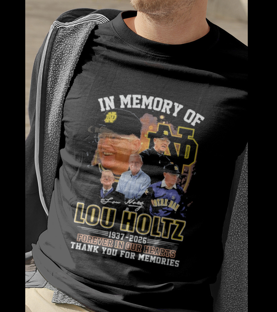 In Memory Of Lou Holtz 1937 2026 Forever In Our Hearts Notre Dame Fighting Irish Thank You For The Memories T-Shirt