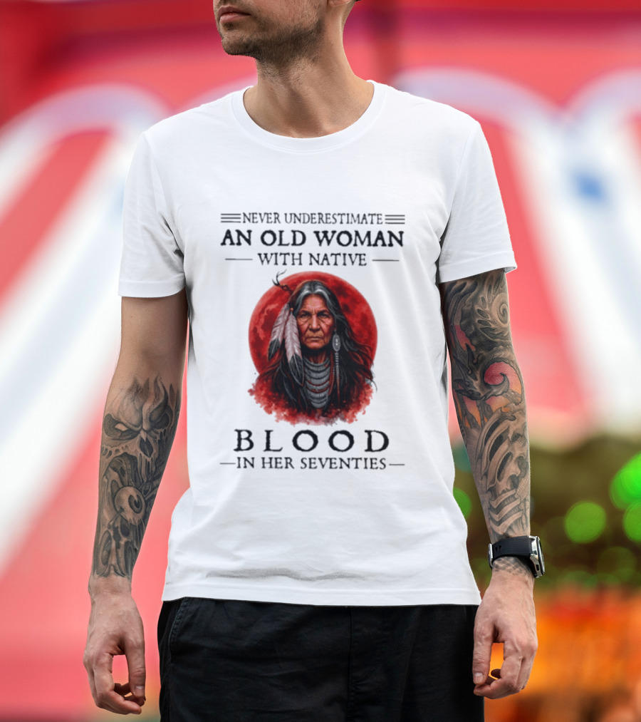 Never Underestimate An Old Woman With Native Blood In Her Seventies Moon Warrior T-Shirt