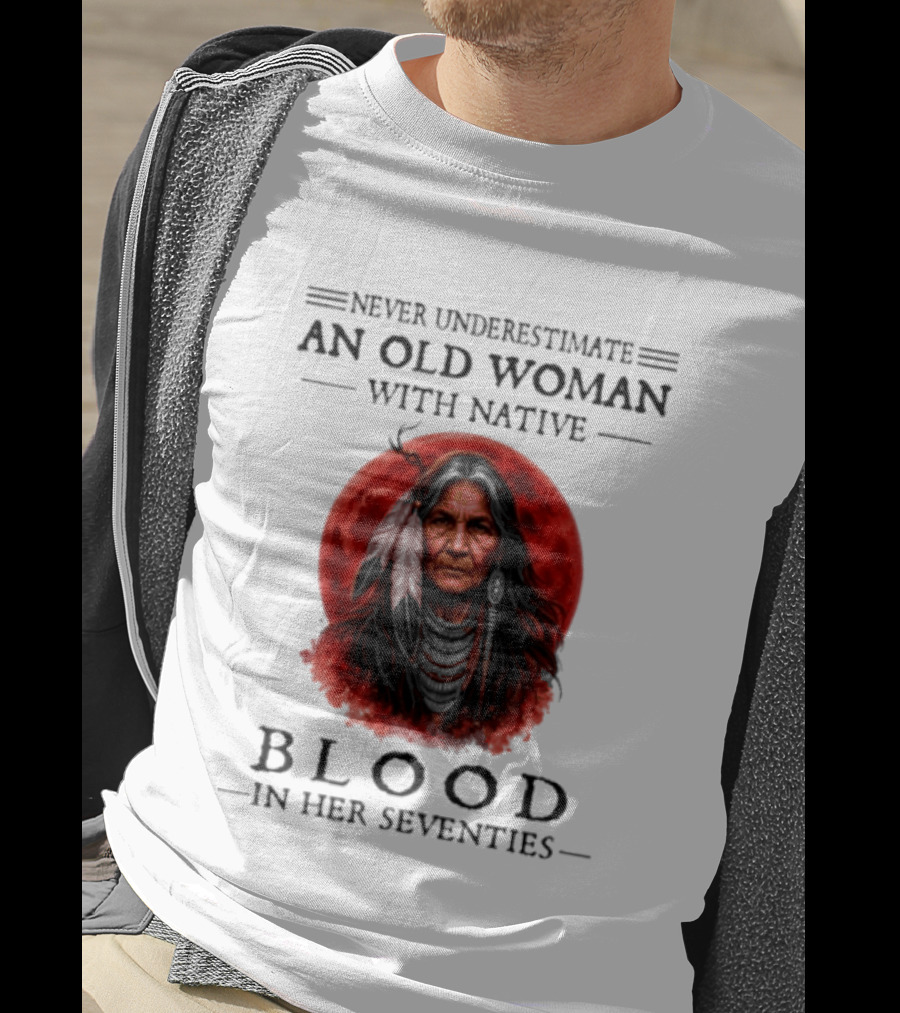 Never Underestimate An Old Woman With Native Blood In Her Seventies Moon Warrior T-Shirt
