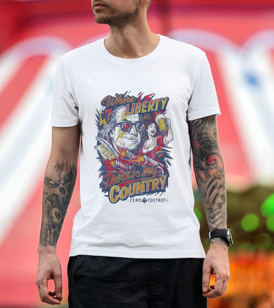 Where Liberty Is There's My Country Zero Foxtrot Retro Style Benjamin Franklin And Beer T-Shirt