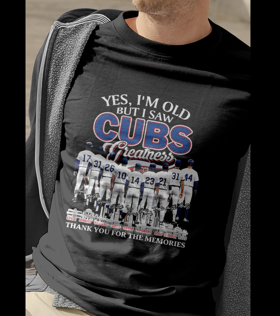 Yes I'm Old But I Saw Cubs Greatness Grace Jenkins Williams Santo Banks Sandberg Sosa Maddux Thank You For The Memories T-Shirt