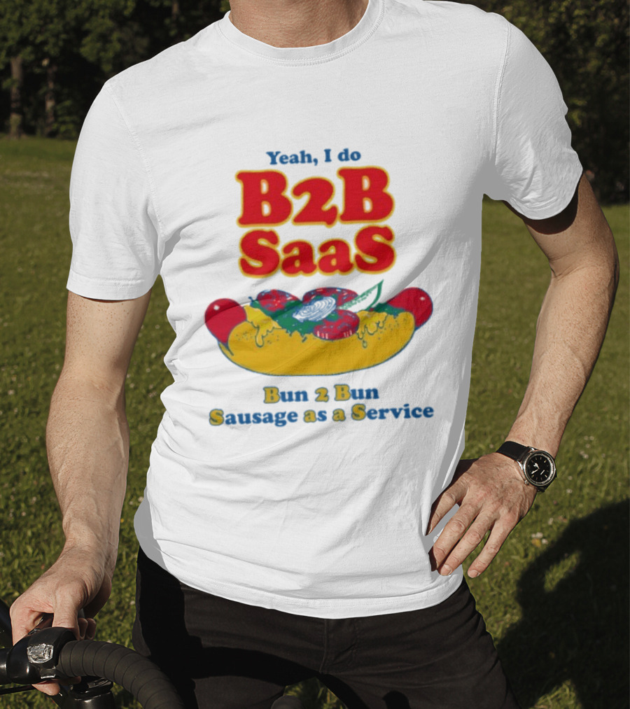 Yeah I Do B2B SaaS Bun 2 Bun Sausage As A Service T-Shirt