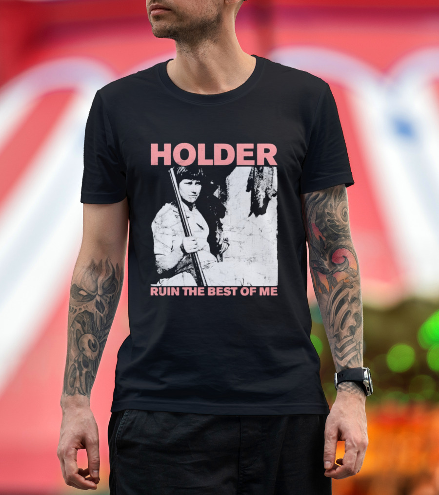 Holder Ruin The Best Of Me T-Shirt