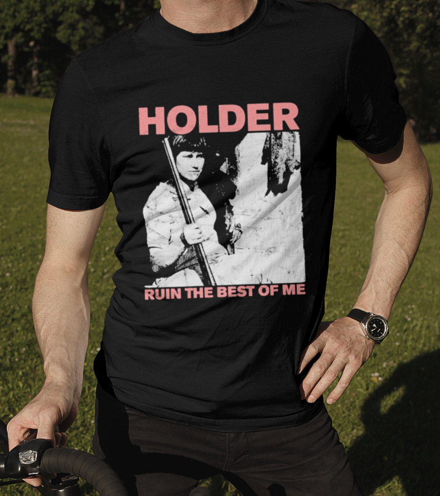 Holder Ruin The Best Of Me T-Shirt