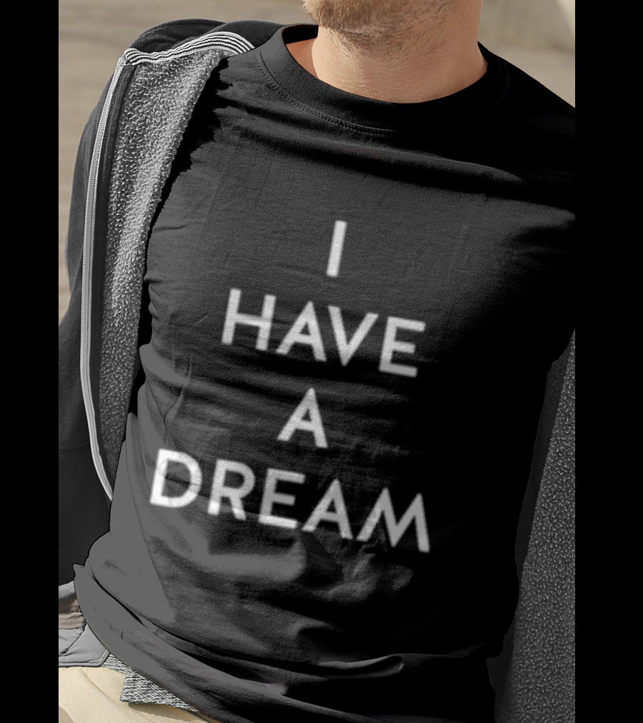I Have A Dream T-Shirt