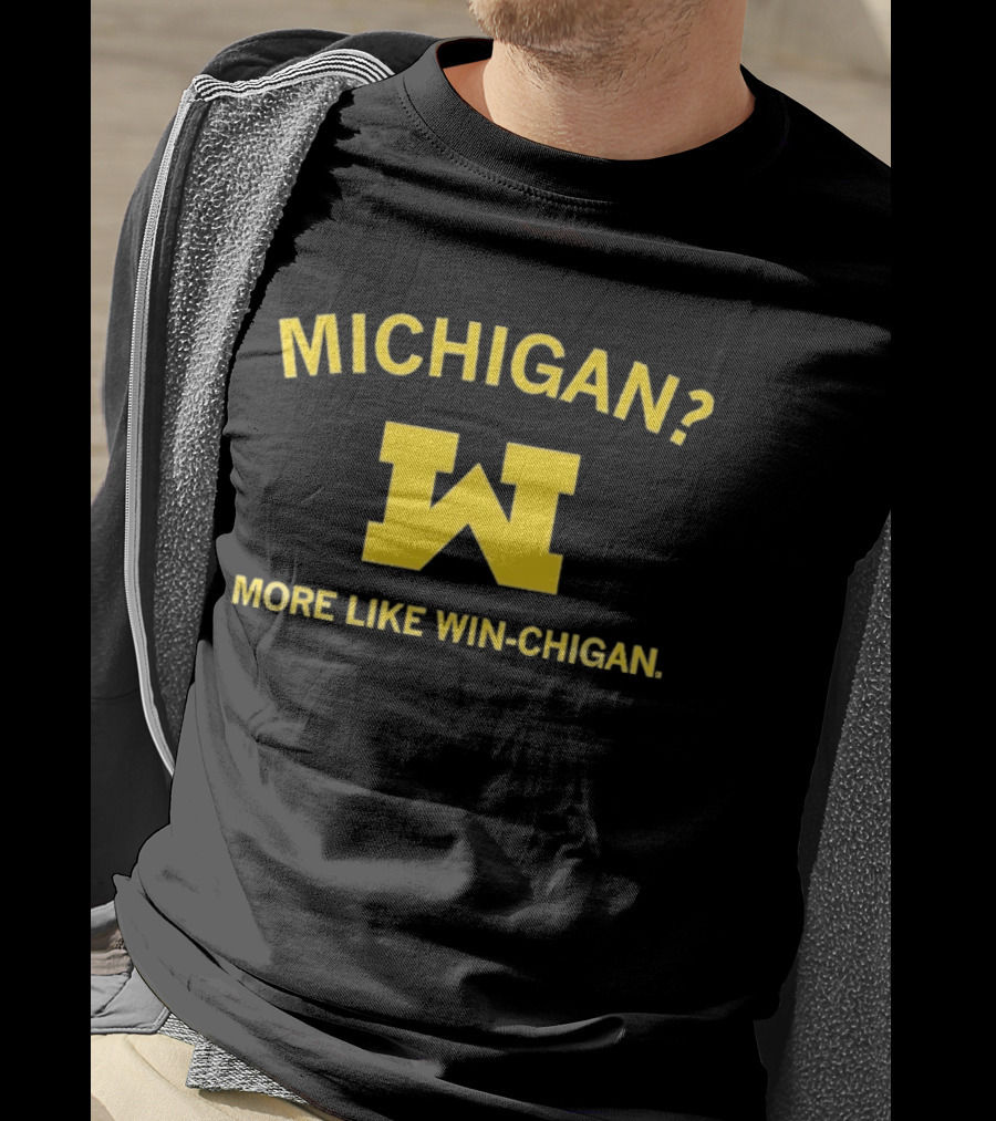 Michigan More Like Win Chigan W T-Shirt