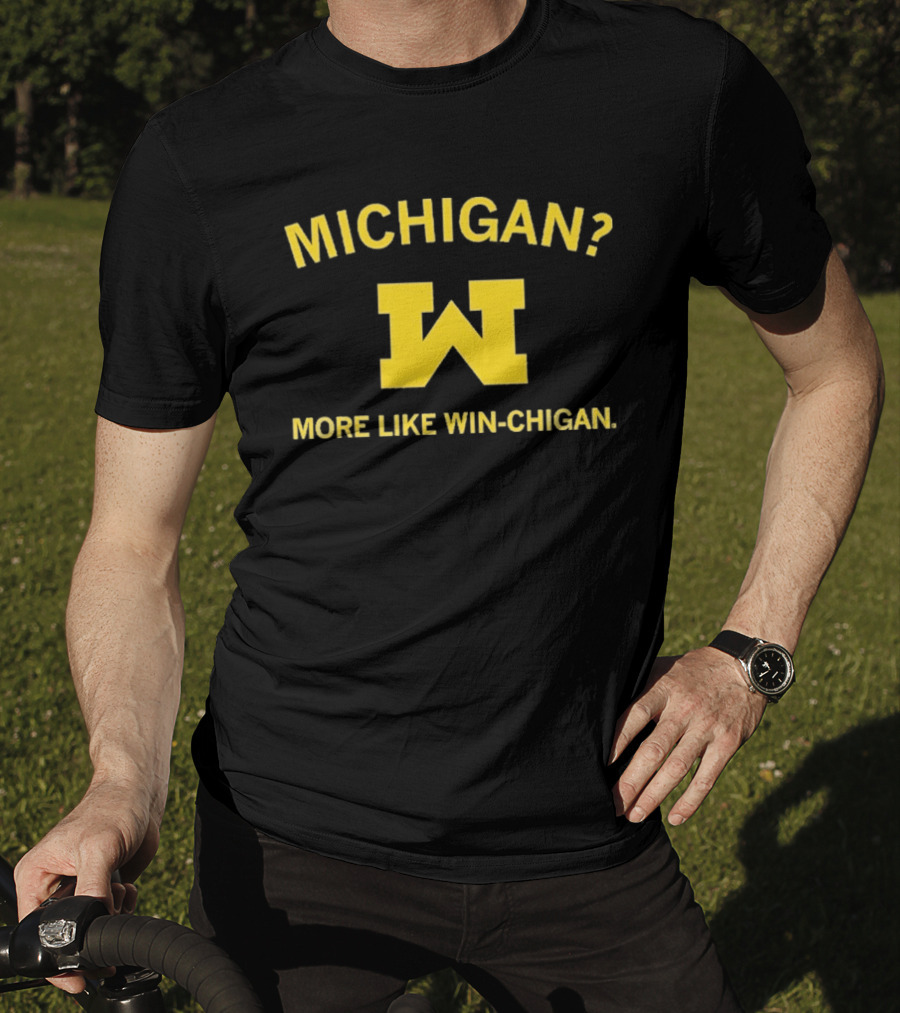 Michigan More Like Win Chigan W T-Shirt