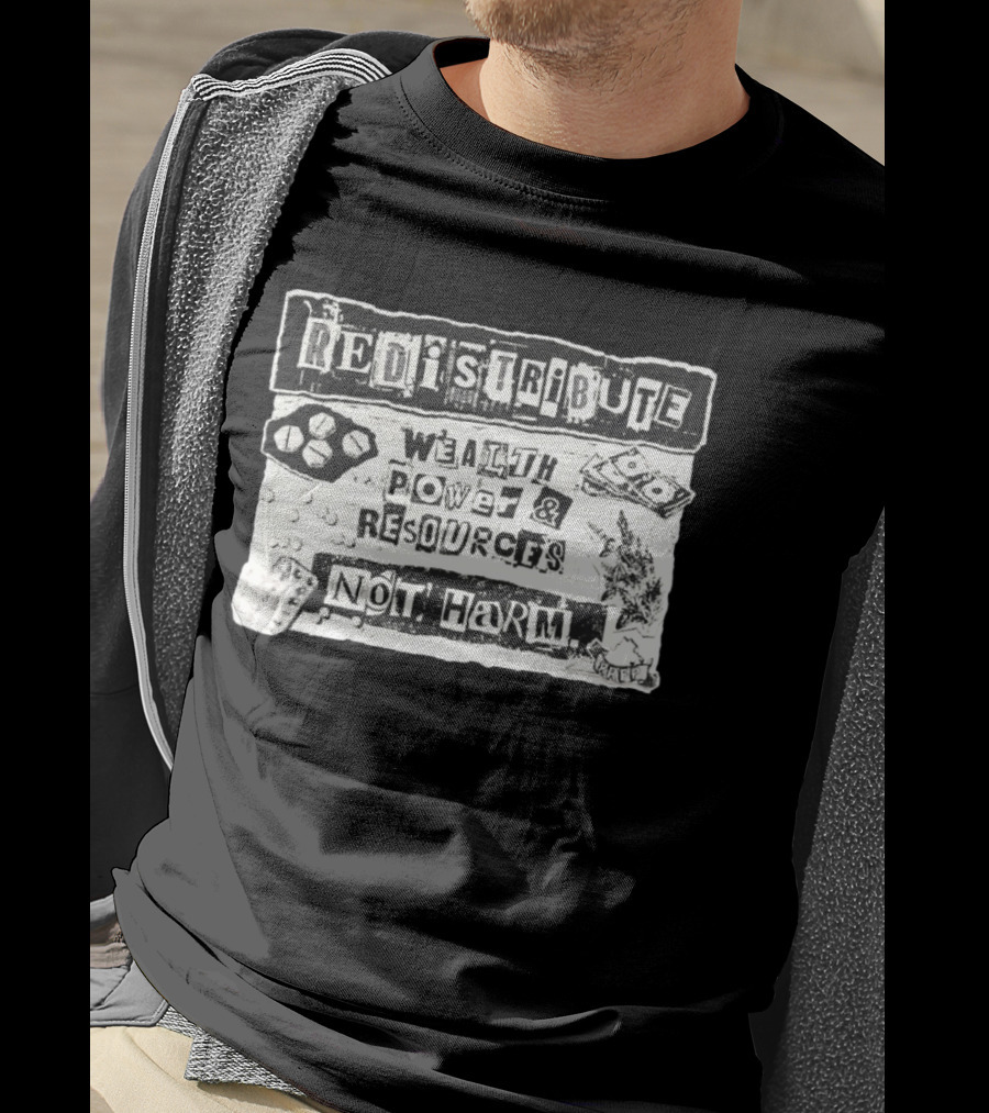 Redistribute Wealth Power And Resources Not Harm Pills Money Text Collage T-Shirt